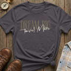 Dream Big & Travel T-Shirt