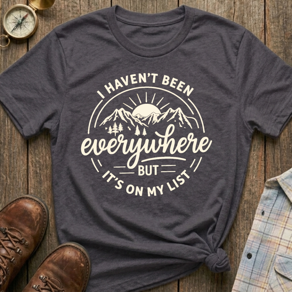 Haven’t Been Yet T-Shirt