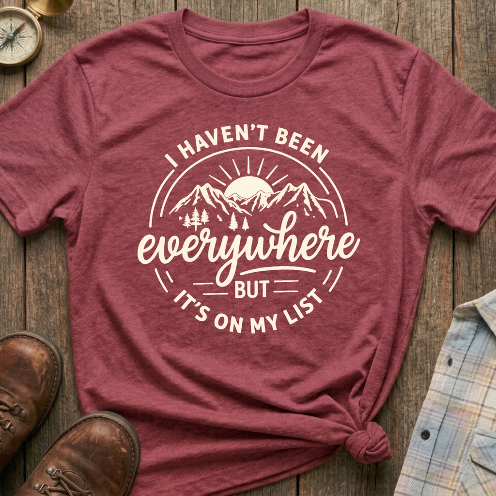 Haven’t Been Yet T-Shirt