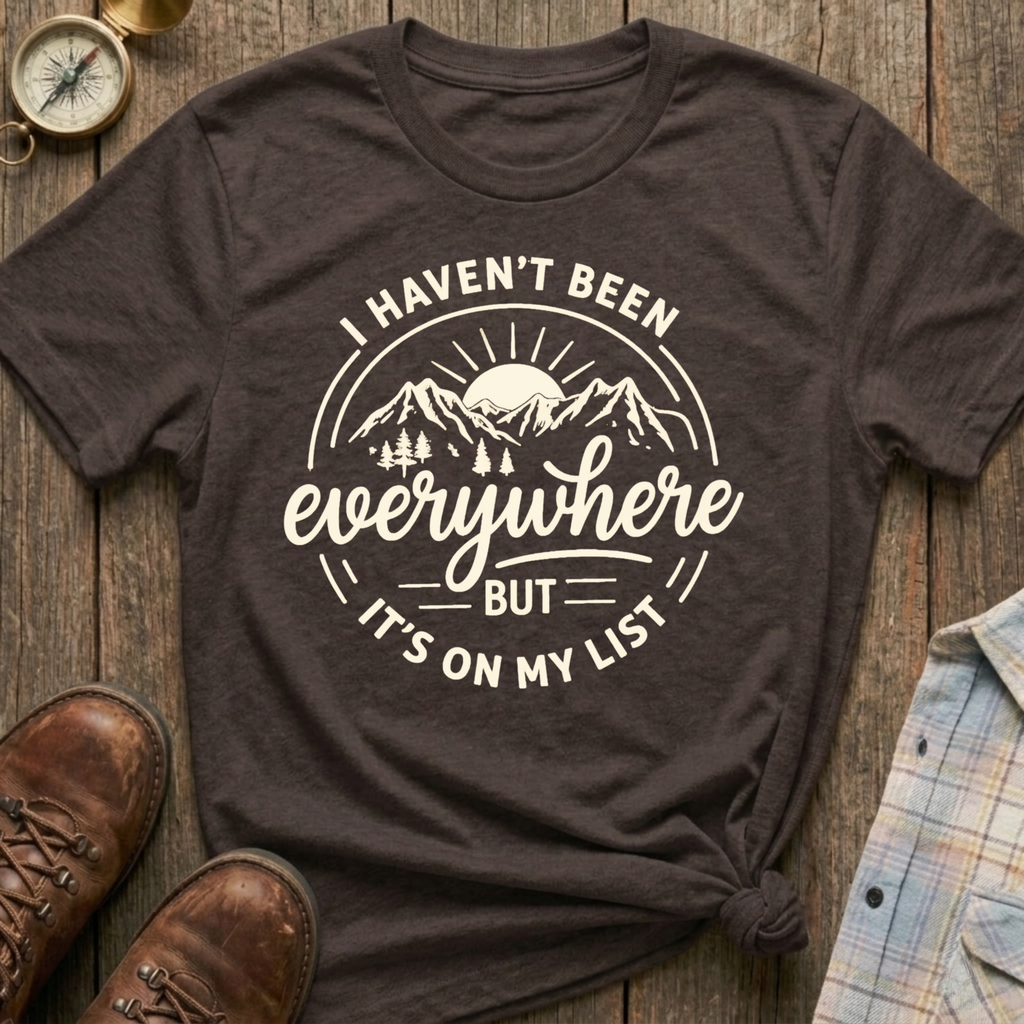 Haven’t Been Yet T-Shirt