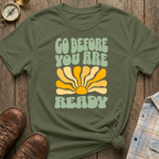 Go Before T-Shirt