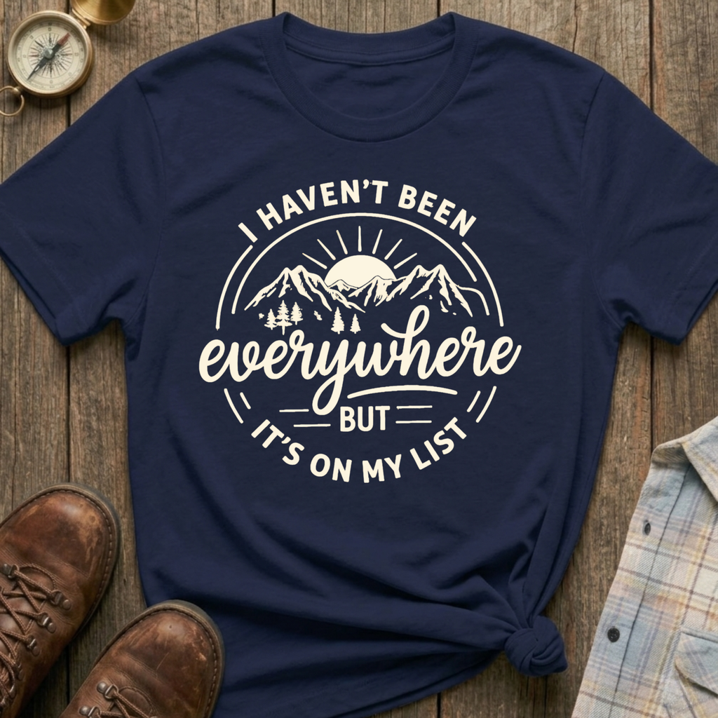 Haven’t Been Yet T-Shirt