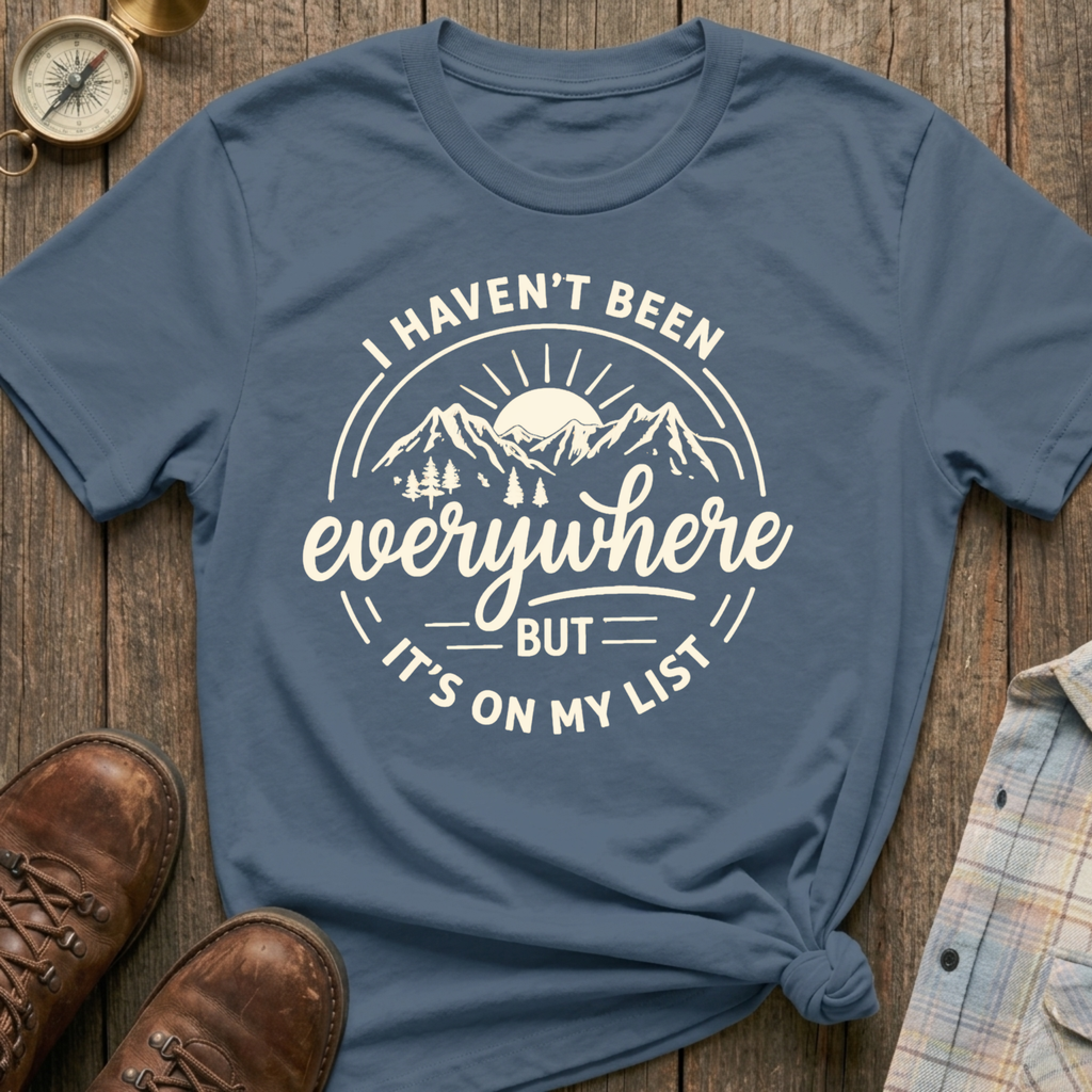 Haven’t Been Yet T-Shirt